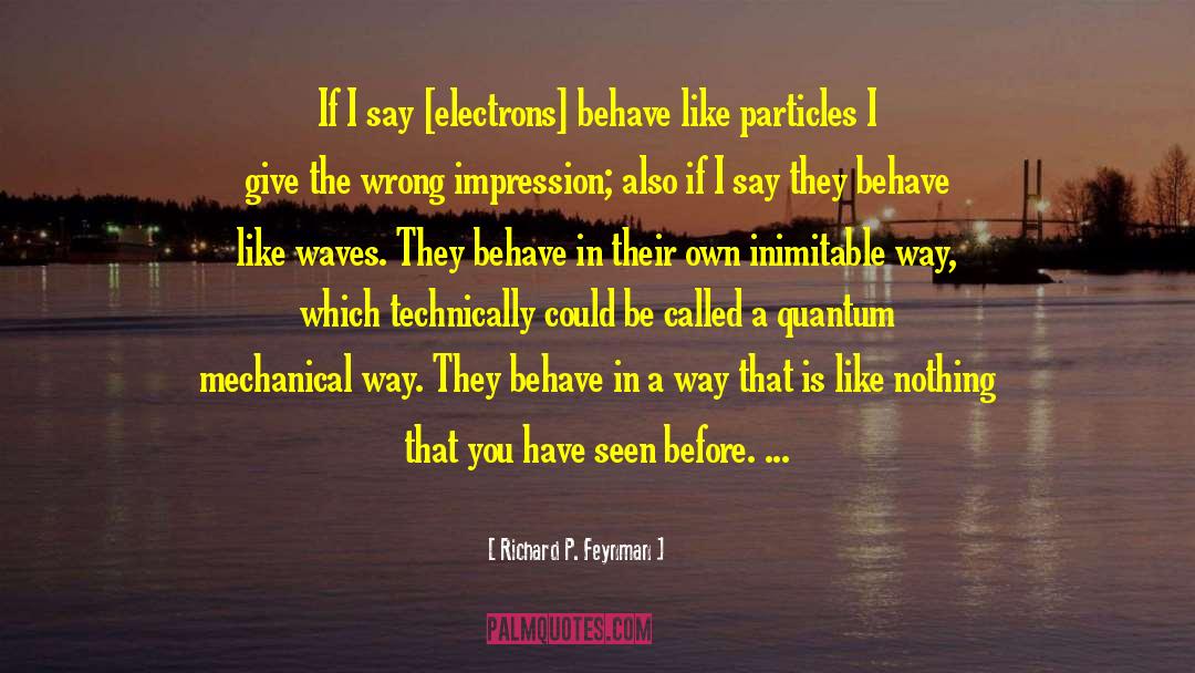 Mechanics quotes by Richard P. Feynman