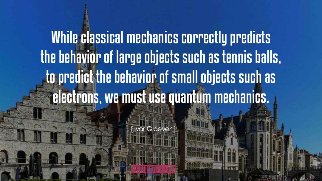 Mechanics quotes by Ivar Giaever