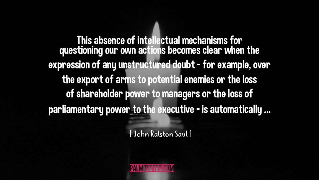 Mechanisms quotes by John Ralston Saul