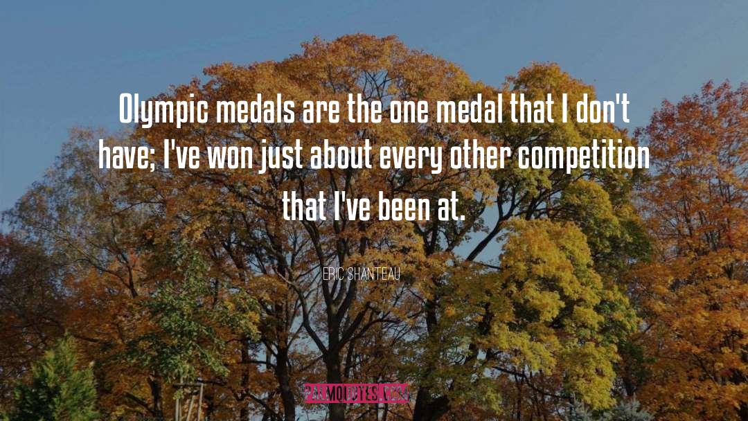 Medal quotes by Eric Shanteau