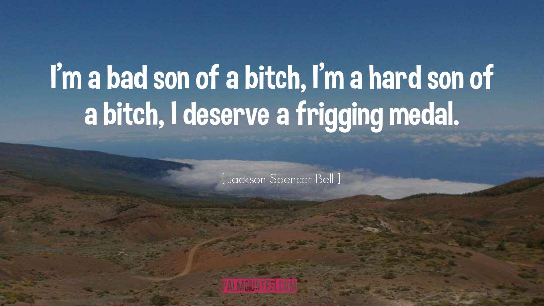 Medal quotes by Jackson Spencer Bell
