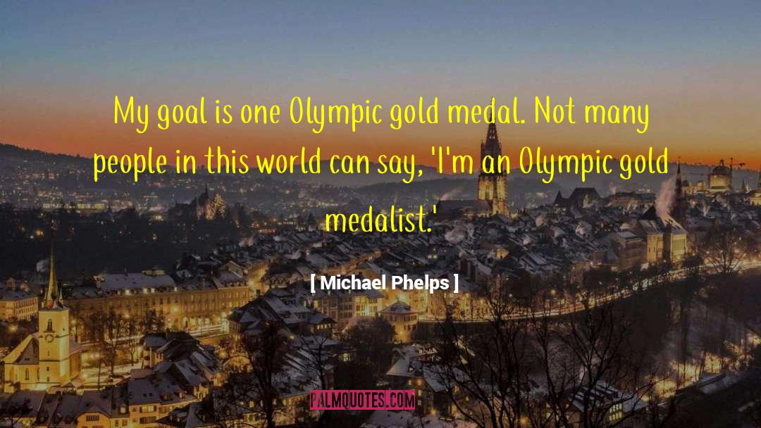 Medals quotes by Michael Phelps