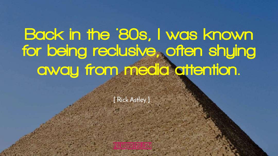 Media Attention quotes by Rick Astley