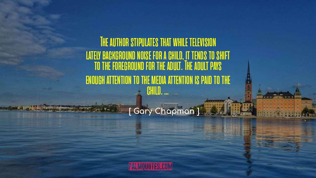 Media Attention quotes by Gary Chapman