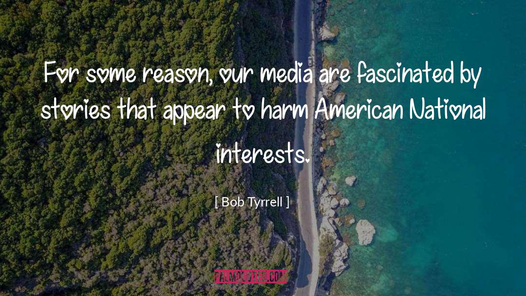 Media Distortion quotes by Bob Tyrrell