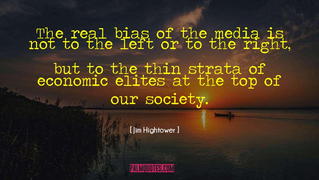 Media Distortions quotes by Jim Hightower
