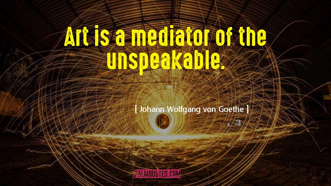 Mediators quotes by Johann Wolfgang Von Goethe