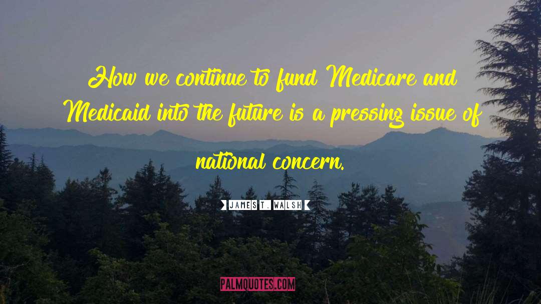 Medicaid quotes by James T. Walsh