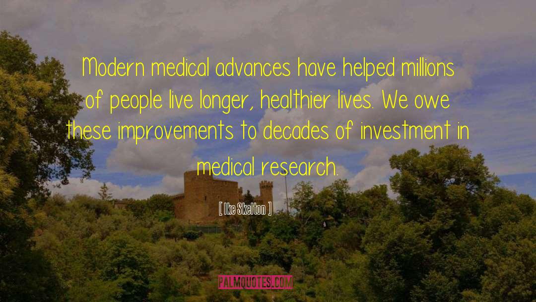 Medical Advances quotes by Ike Skelton