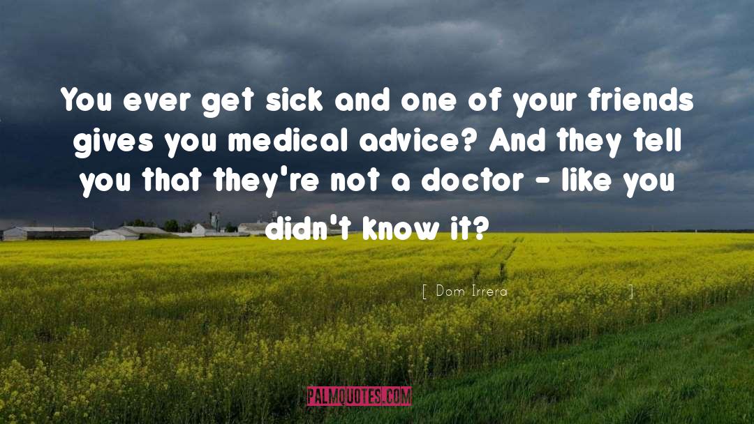 Medical Advice quotes by Dom Irrera