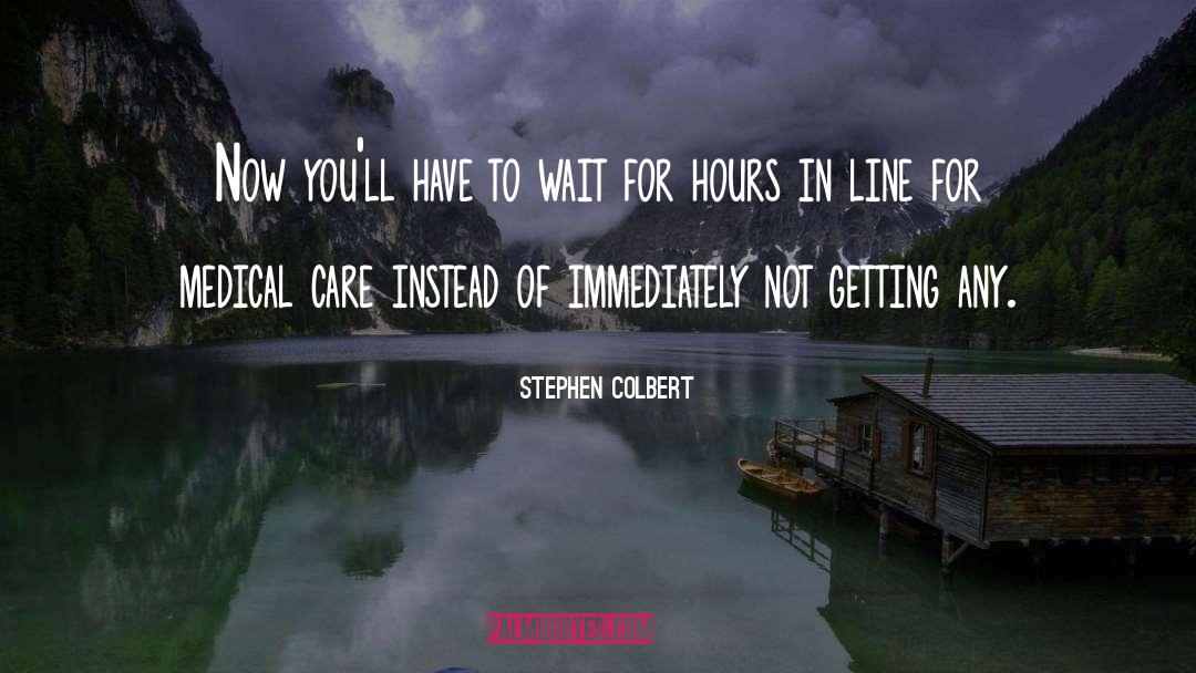 Medical Care quotes by Stephen Colbert