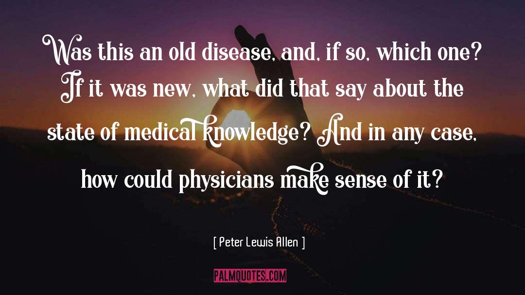 Medical Knowledge quotes by Peter Lewis Allen