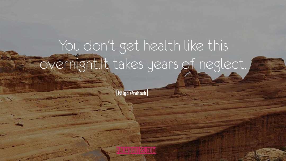 Medical Neglect quotes by Nitya Prakash