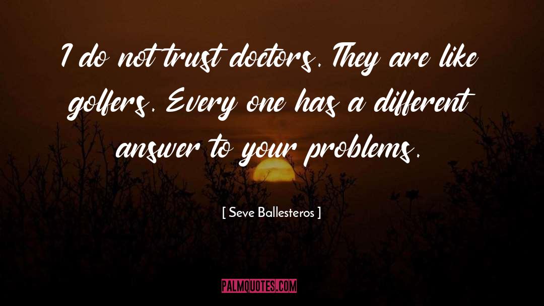 Medical Problems quotes by Seve Ballesteros