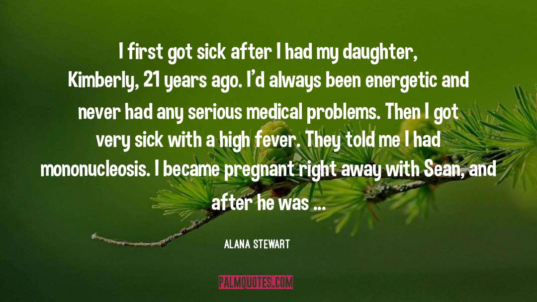 Medical Problems quotes by Alana Stewart