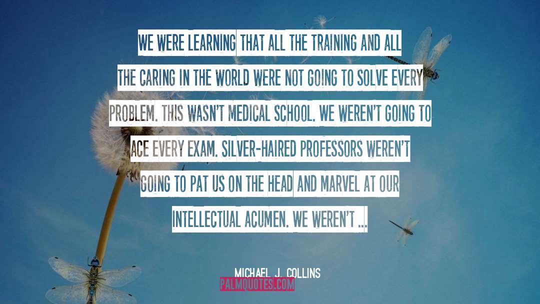 Medical School quotes by Michael J. Collins