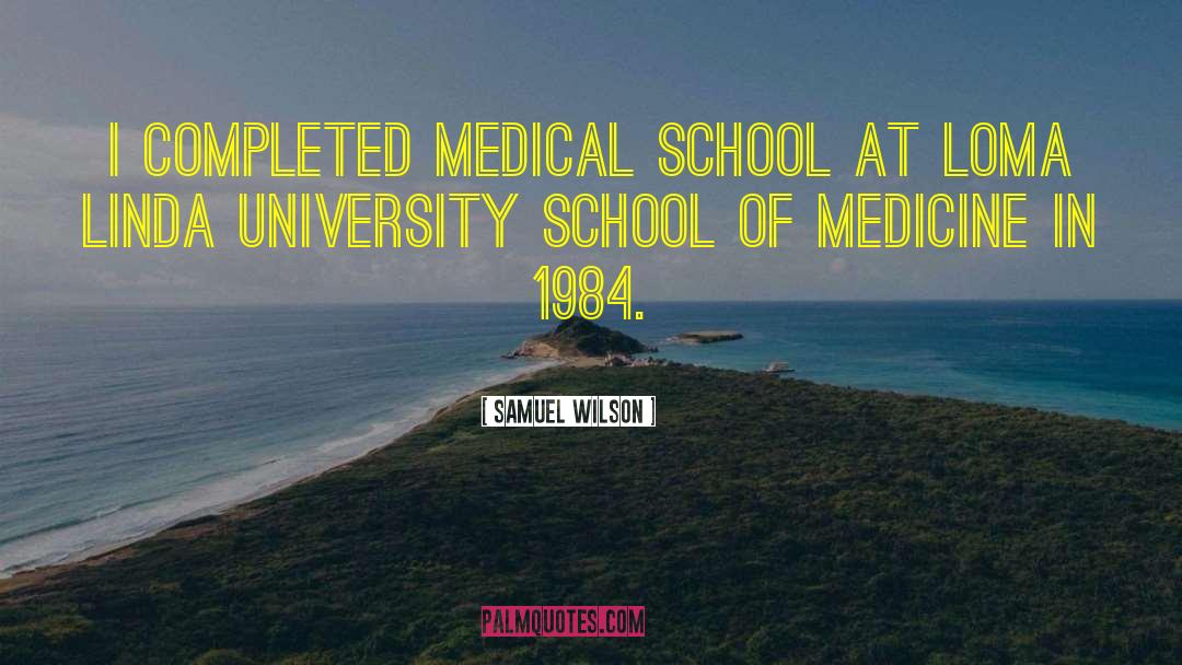 Medical School quotes by Samuel Wilson