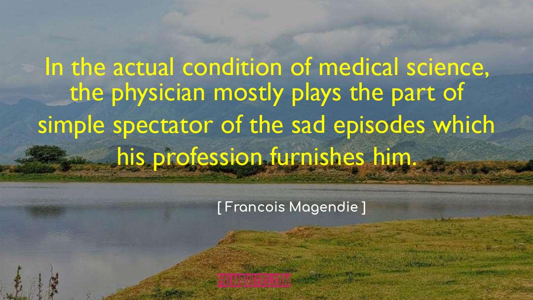 Medical Science quotes by Francois Magendie