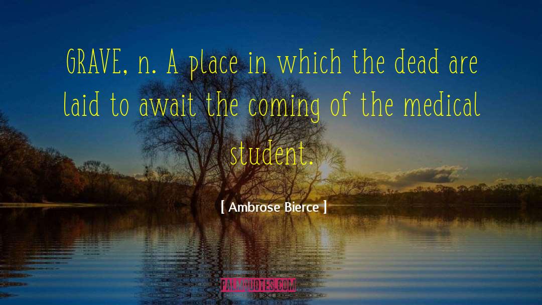 Medical Students quotes by Ambrose Bierce