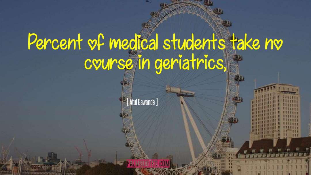 Medical Students quotes by Atul Gawande