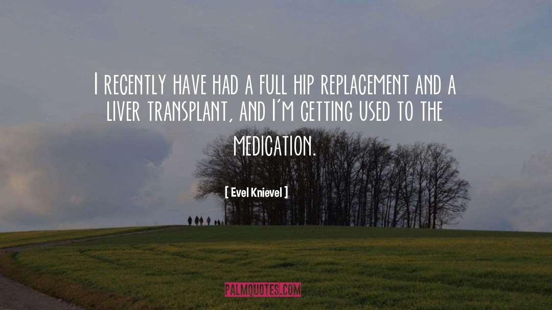 Medication quotes by Evel Knievel