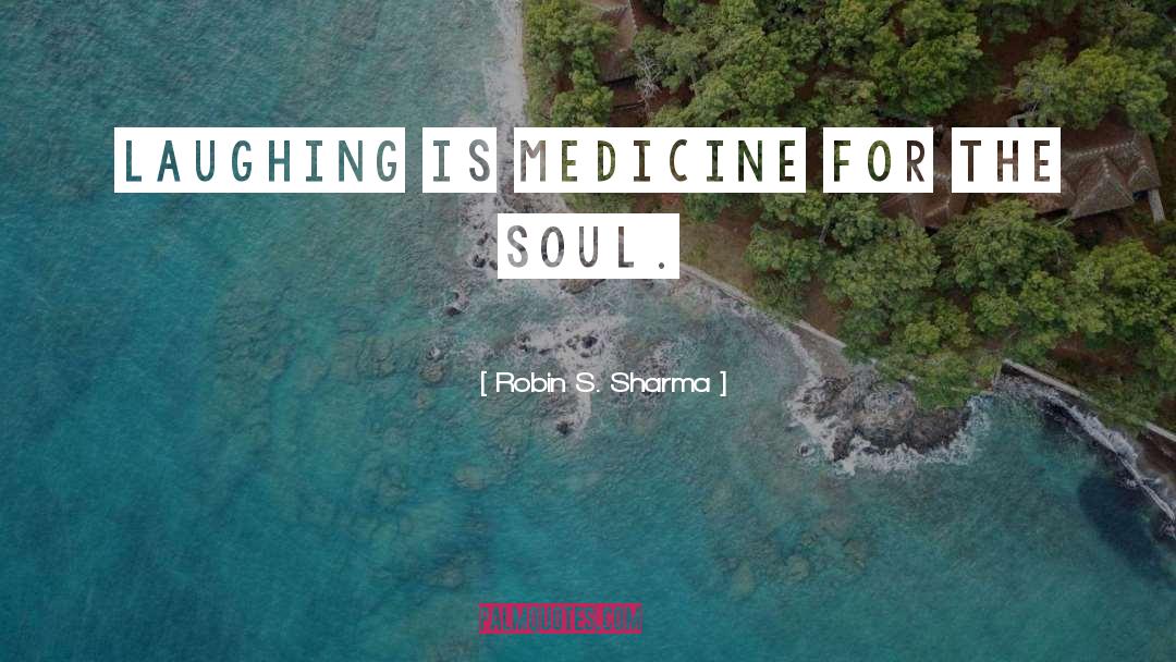 Medicine For The Soul quotes by Robin S. Sharma