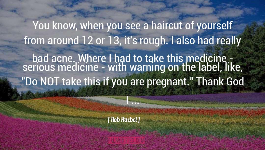 Medicine quotes by Rob Huebel