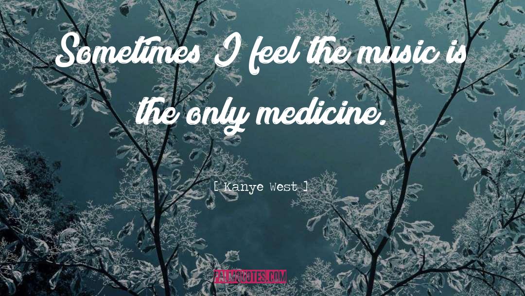 Medicine quotes by Kanye West