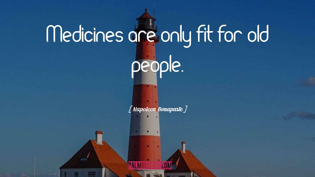 Medicines quotes by Napoleon Bonaparte