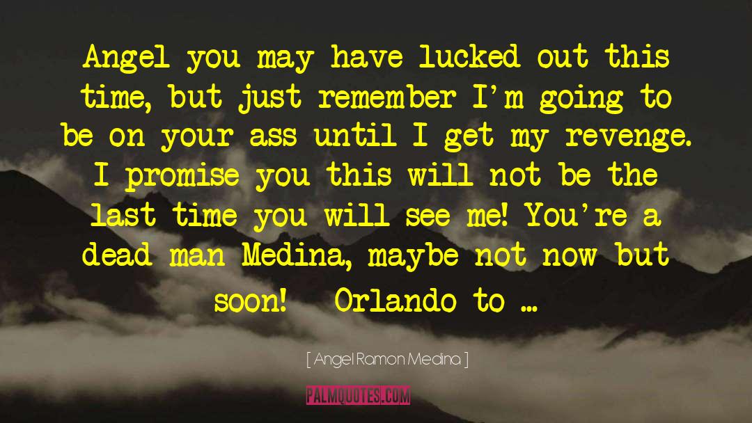 Medina quotes by Angel Ramon Medina