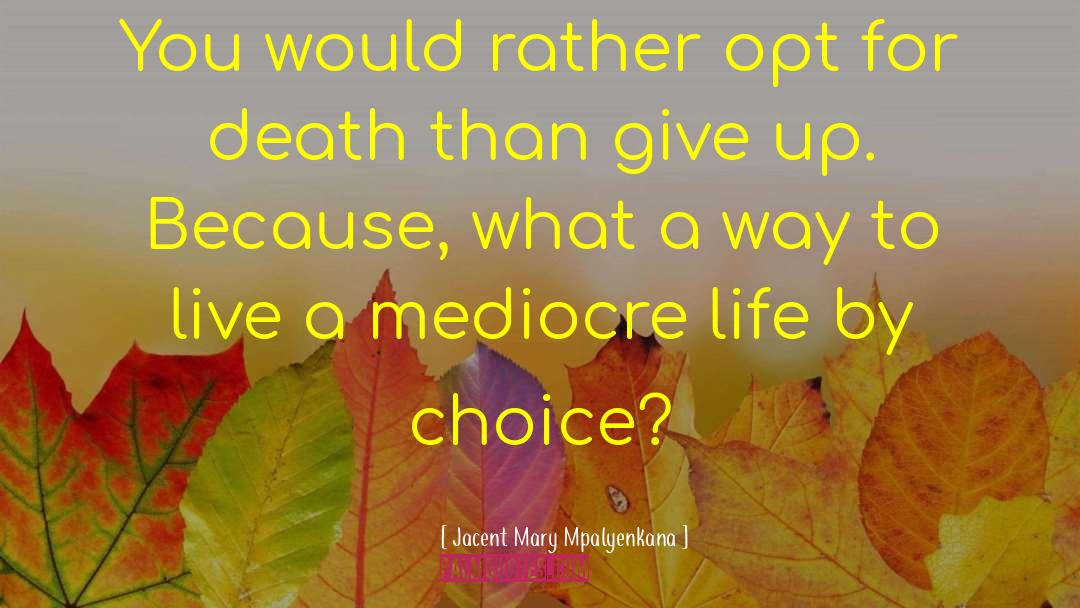 Mediocre Life quotes by Jacent Mary Mpalyenkana