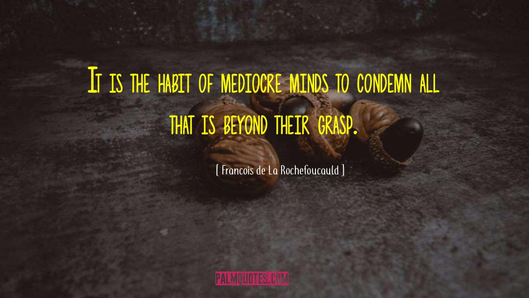 Mediocre Minds quotes by Francois De La Rochefoucauld