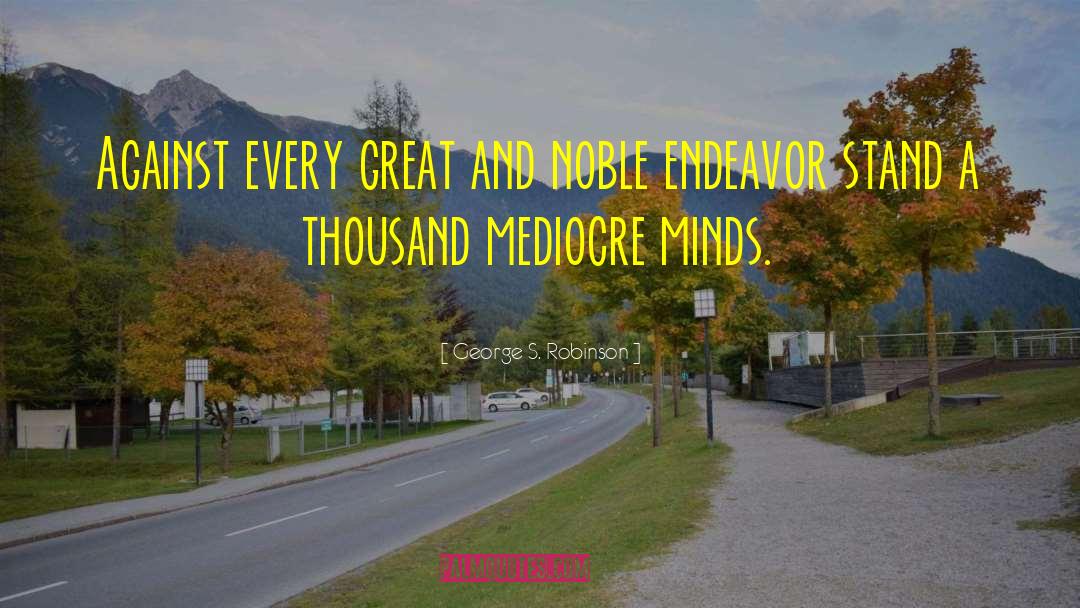 Mediocre Minds quotes by George S. Robinson