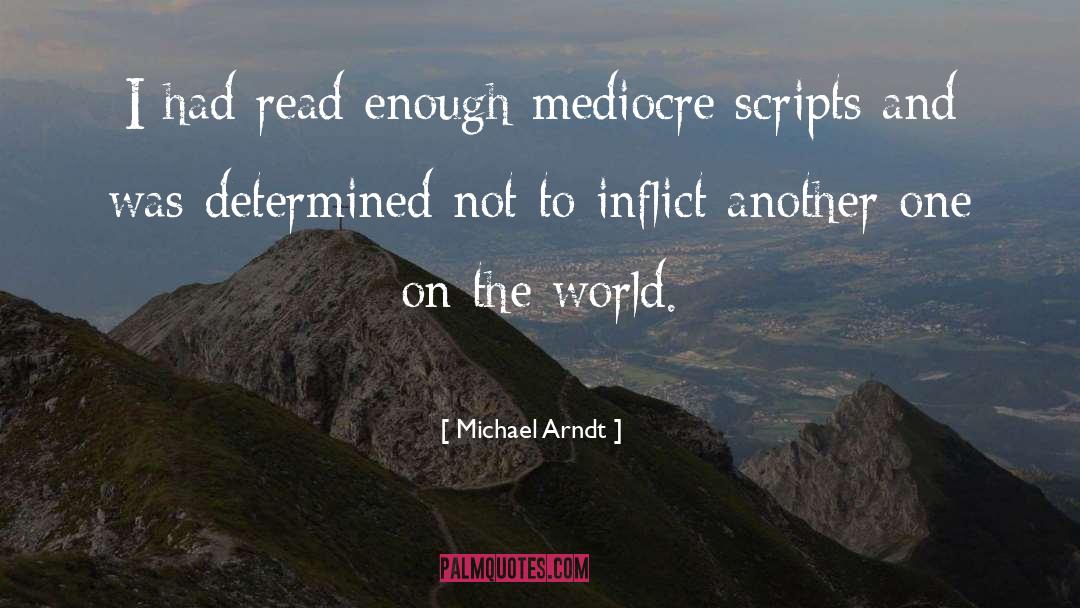 Mediocre quotes by Michael Arndt