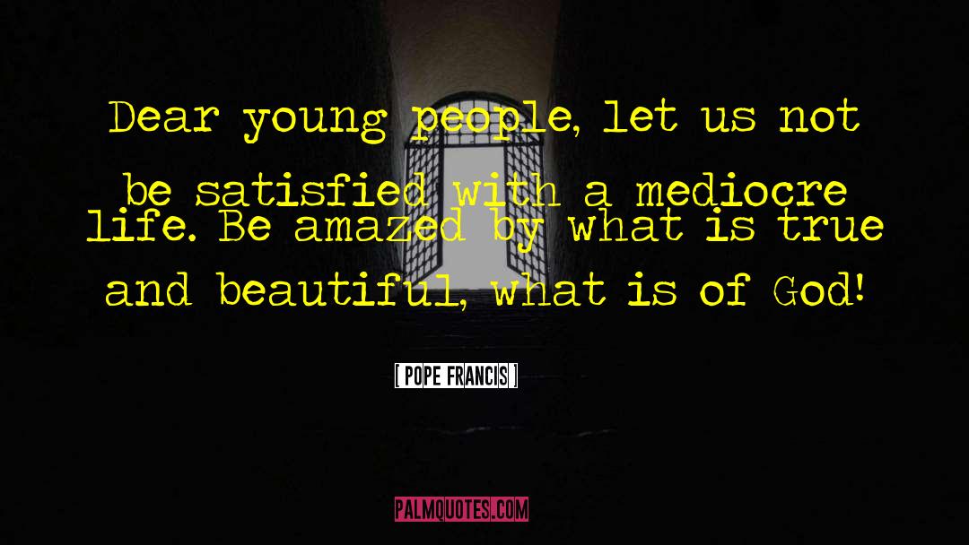 Mediocre quotes by Pope Francis
