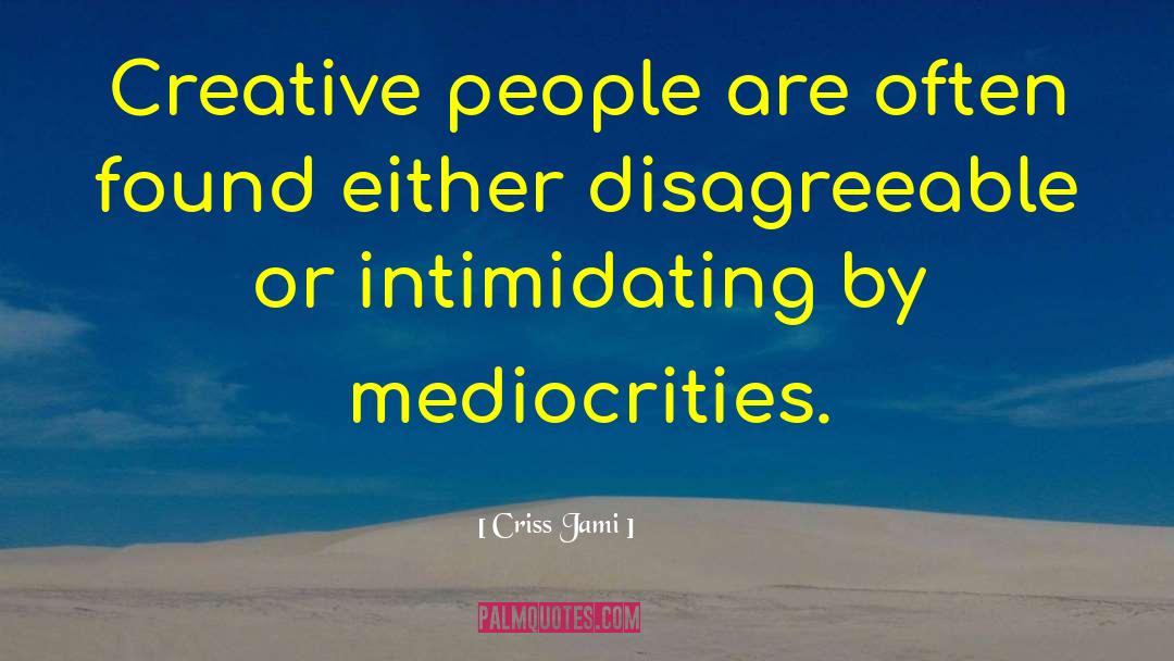 Mediocrities quotes by Criss Jami