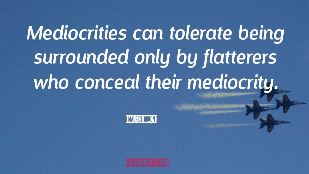 Mediocrities quotes by Maurice Druon