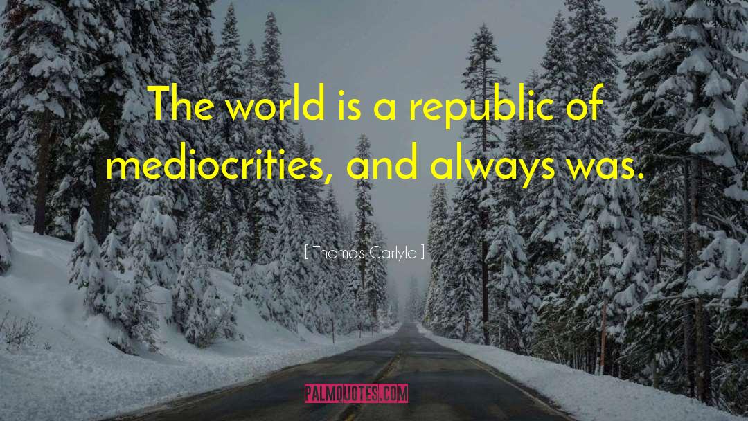 Mediocrities quotes by Thomas Carlyle