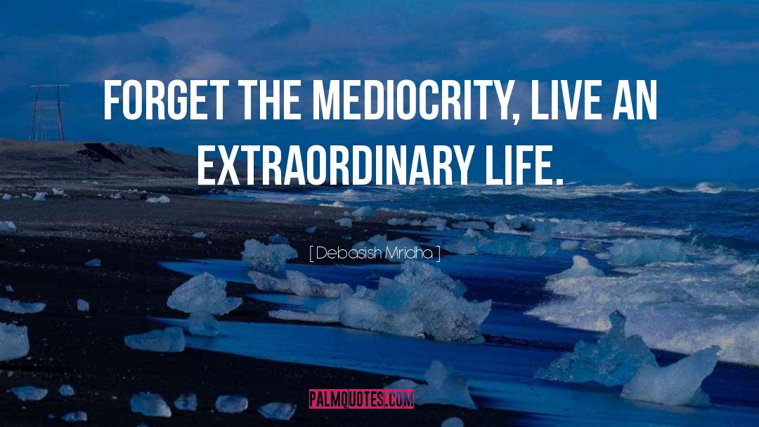 Mediocrity quotes by Debasish Mridha