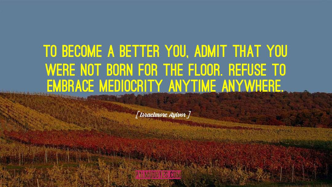 Mediocrity quotes by Israelmore Ayivor