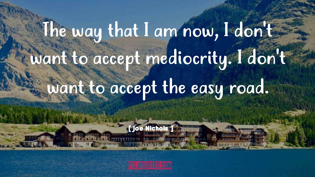 Mediocrity quotes by Joe Nichols