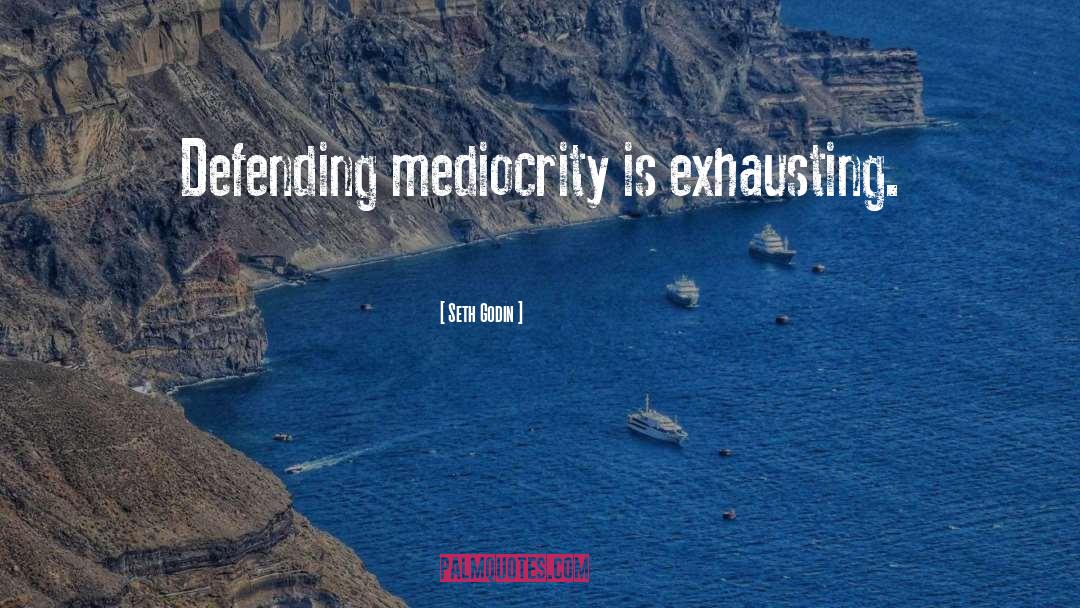 Mediocrity quotes by Seth Godin