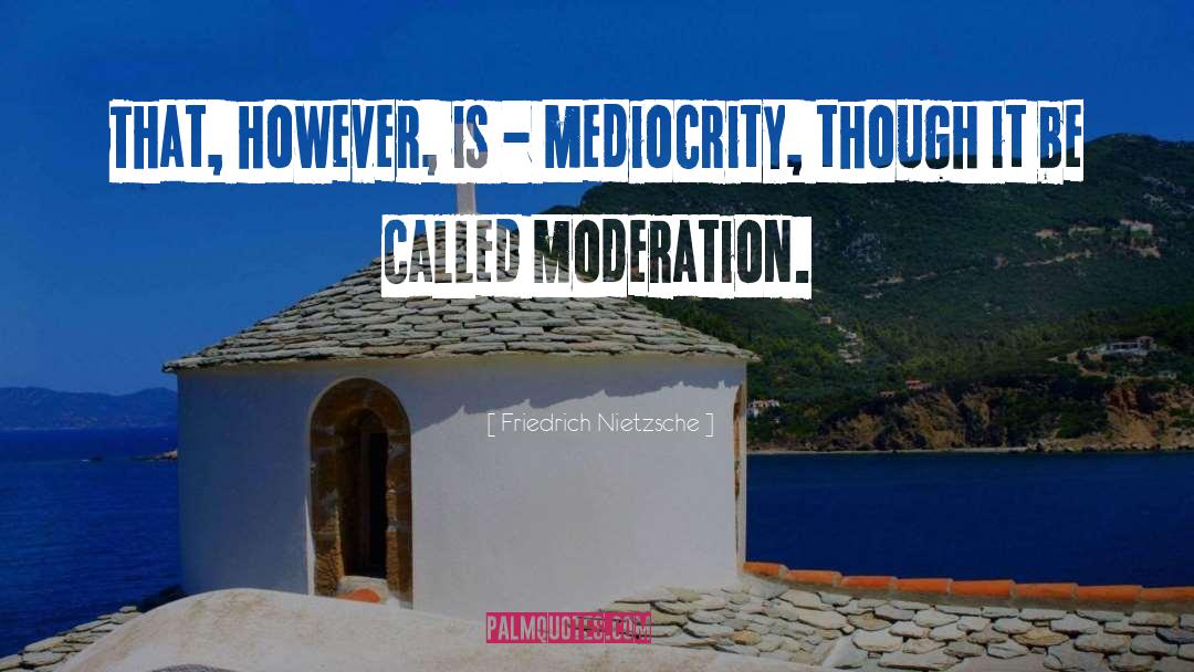 Mediocrity quotes by Friedrich Nietzsche