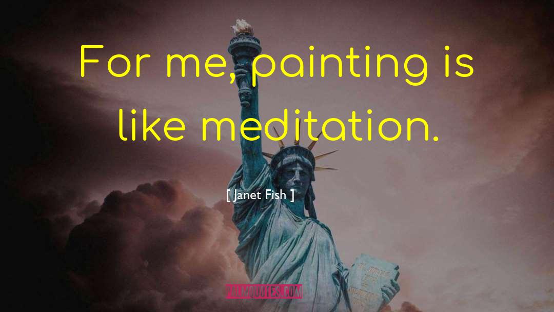 Meditation Meditation quotes by Janet Fish