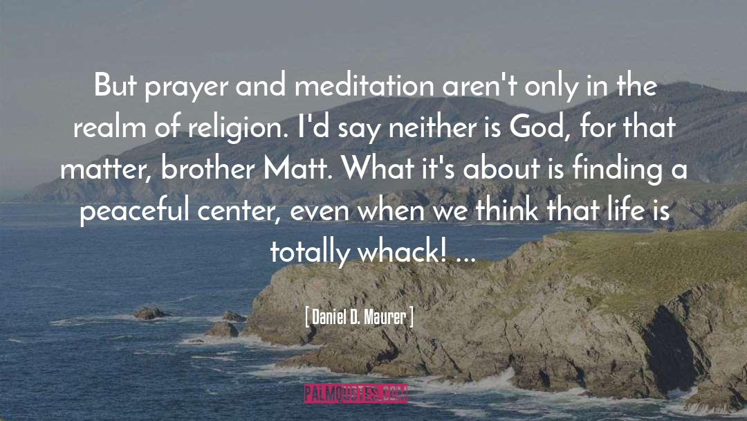 Meditation quotes by Daniel D. Maurer
