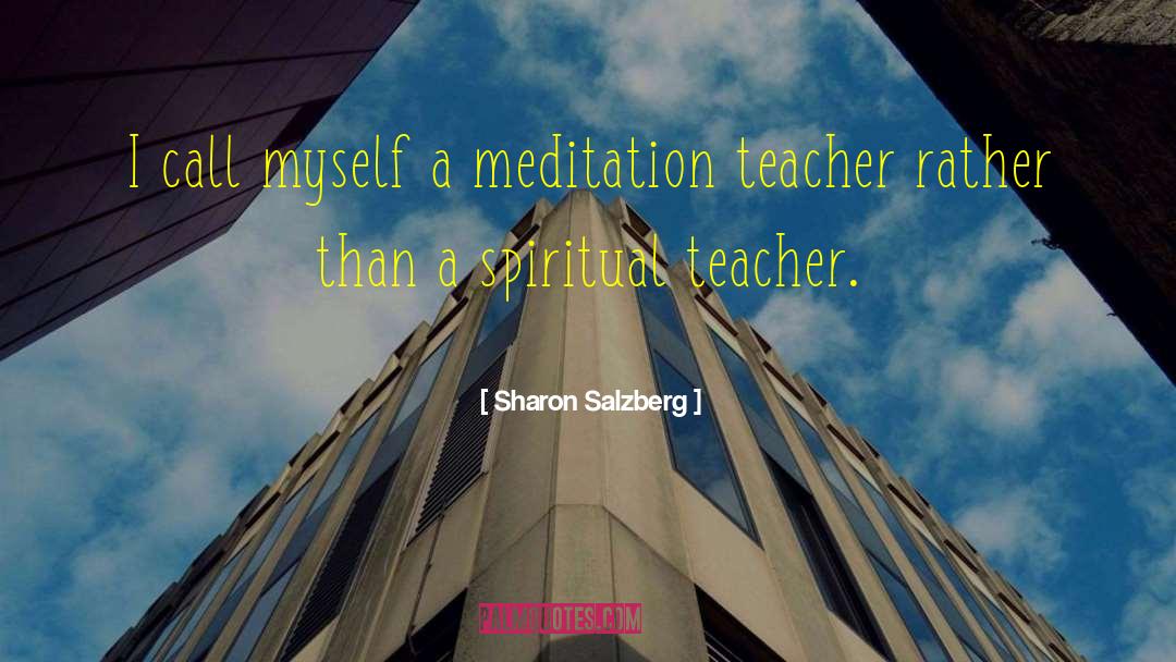 Meditation Teacher quotes by Sharon Salzberg