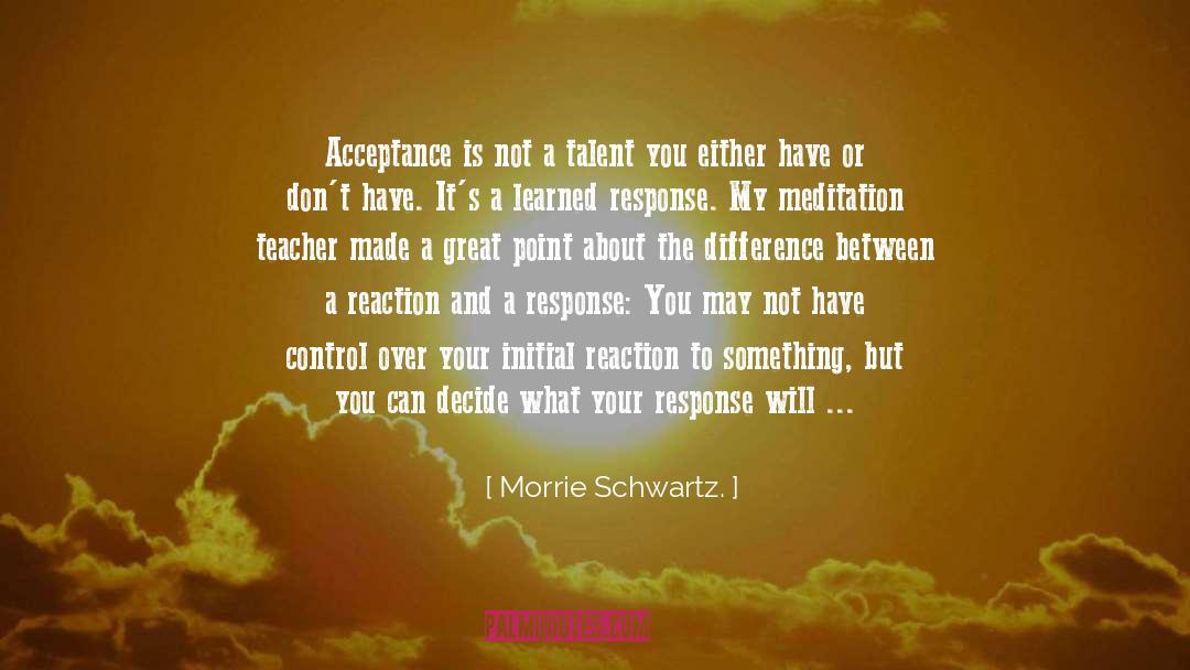 Meditation Teacher quotes by Morrie Schwartz.