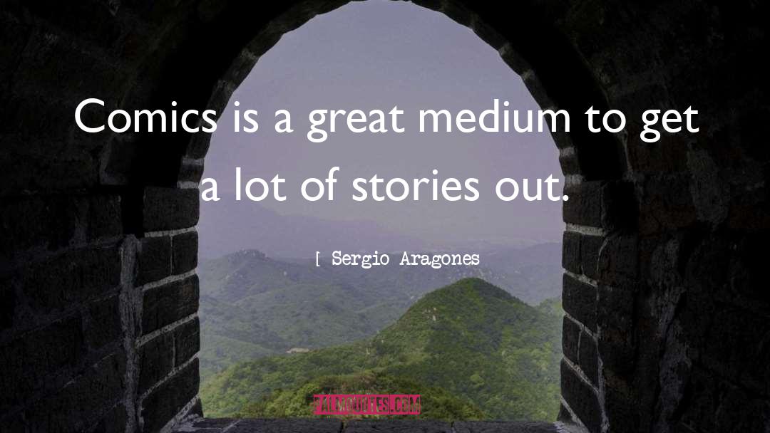 Medium quotes by Sergio Aragones