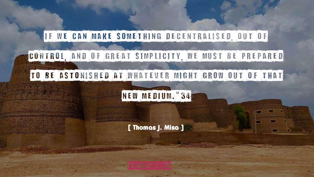 Medium quotes by Thomas J. Misa