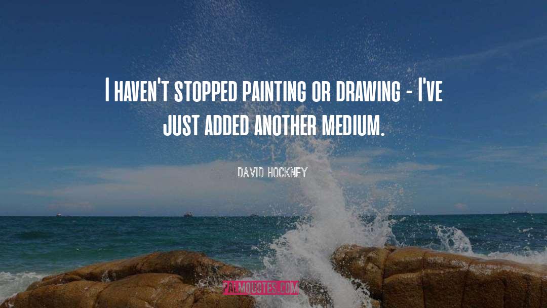 Medium quotes by David Hockney